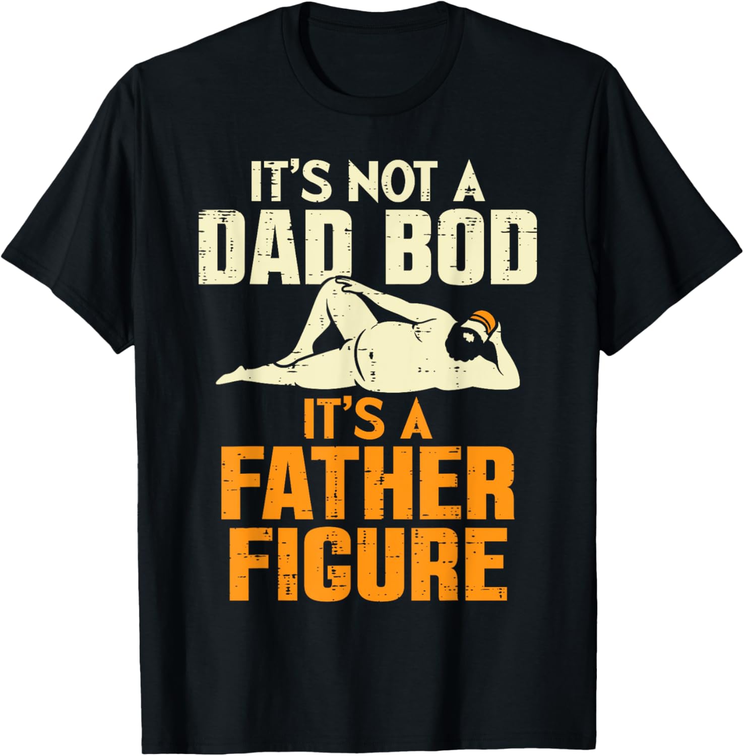 Not Dad Bod Its A Father Figure Funny Fathers Day Daddy Papa