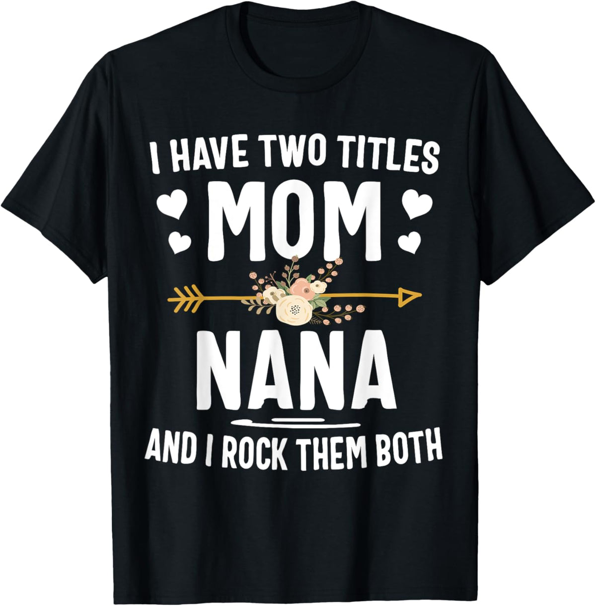 I Have Two Titles Mom And Nana Shirt Mothers Day Gifts Mother Shirt