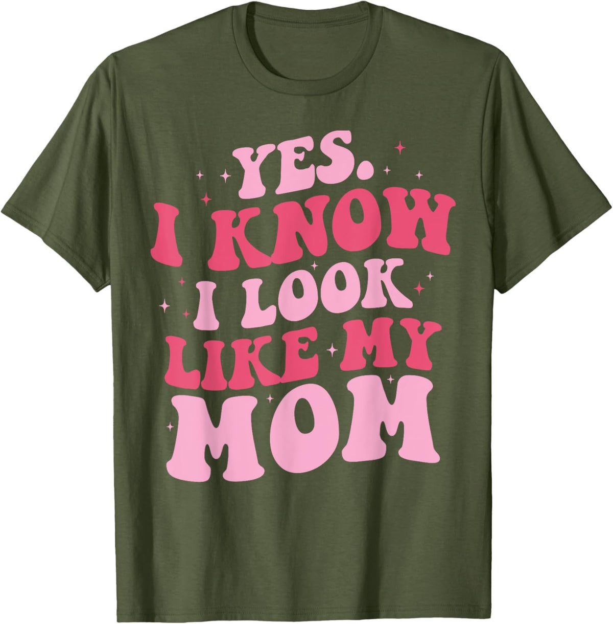 Yes I Know I Look Like My Mom Funny Daughter Mother&#39;s Day
