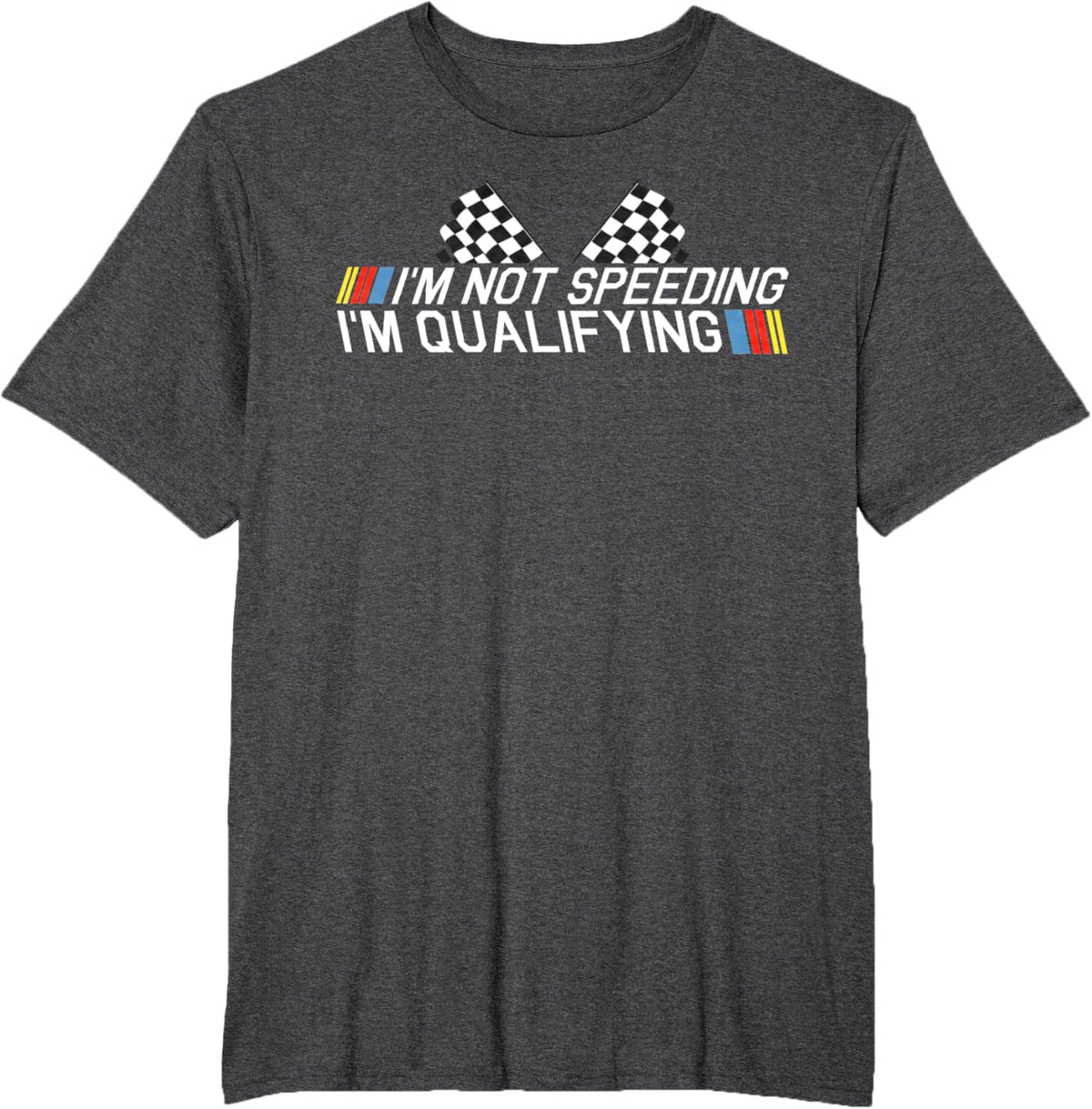 Im Not Speeding Im Qualifying T Shirt Race Track Fathers Day