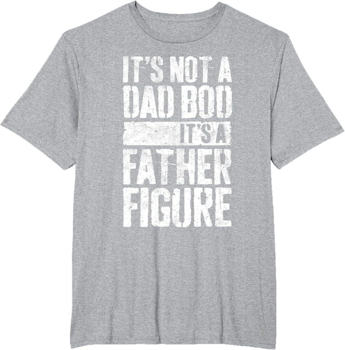It&#39;s Not A Dad Bod It&#39;s A Father Figure Shirt Fathers Day