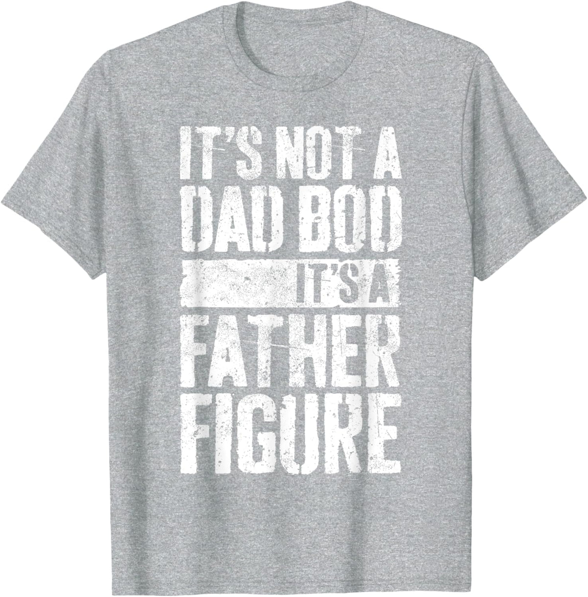 It&#39;s Not A Dad Bod It&#39;s A Father Figure Shirt Fathers Day