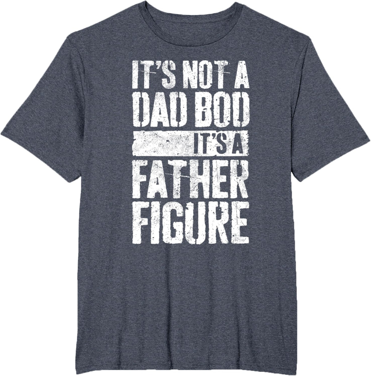 It&#39;s Not A Dad Bod It&#39;s A Father Figure Shirt Fathers Day