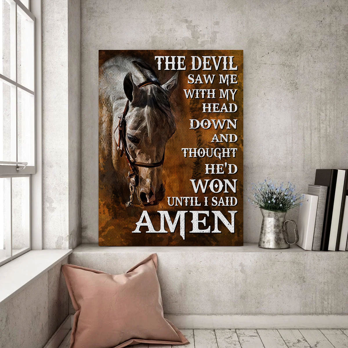 The Devil Saw Me With My Head Down And Thought He’d Won Until I Said Amen Jesus Believe Horse Framed Canvas