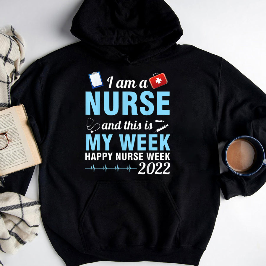 Nurse Shirt I Am A Nurse This Is My Week Happy Nurse Week May 6-12 2022 T-Shirt Nurses Week Gift