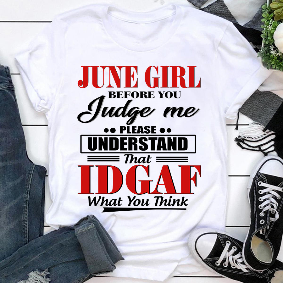 June girl IDGAF June birthday shirts, a queen was born in June, June T shirts for Woman