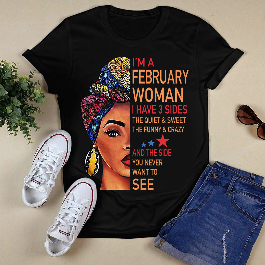 I&#39;m February women I have 3 sides February birthday shirts, a queen was born in February, February melanin t shirt for Woman
