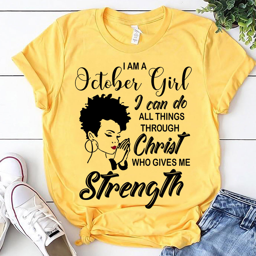 I&#39;m October girl Christ gives me strength melanin t shirt October birthday shirts, a queen was born in October, October afro shirt T shirts for Woman