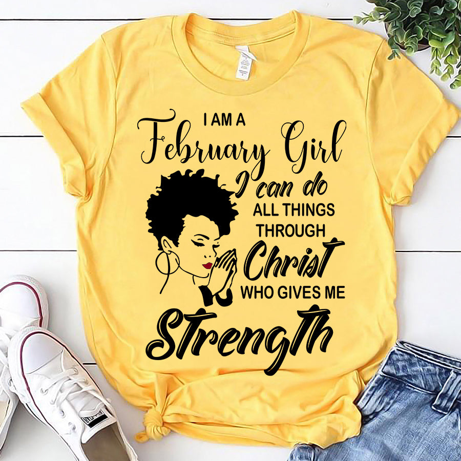 I&#39;m February girl Christ gives me strength melanin t shirt February birthday shirts, a queen was born in February, February afro shirt T shirts for Woman