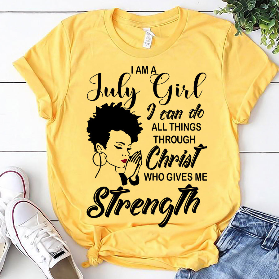 I&#39;m July girl Christ gives me strength melanin t shirt July birthday shirts, a queen was born in July, July afro shirt T shirts for Woman