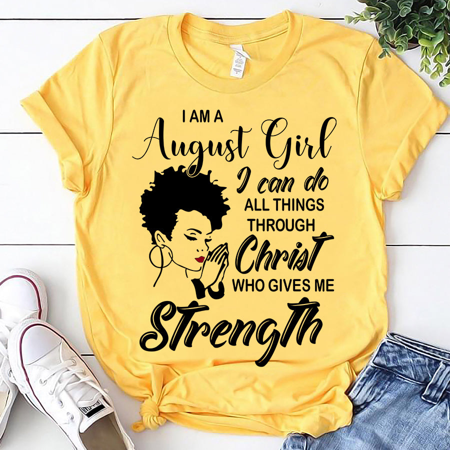 I&#39;m August girl Christ gives me strength melanin t shirt August birthday shirts, a queen was born in August, August afro shirt T shirts for Woman