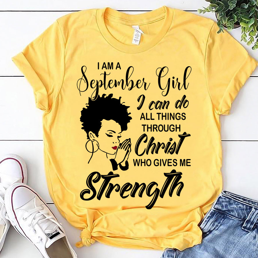 I&#39;m September girl Christ gives me strength melanin t shirt September birthday shirts, a queen was born in September, September afro shirt T shirts for Woman