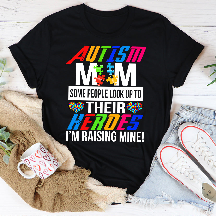 Autism Mom Some People Look Up To Their Heroes I&#39;m Raising Mine T-Shirt Autism Awareness Month Shirt