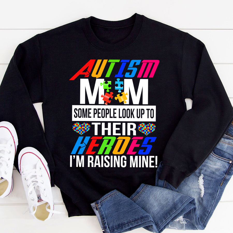 Autism Mom Some People Look Up To Their Heroes I&#39;m Raising Mine T-Shirt Autism Awareness Month Shirt