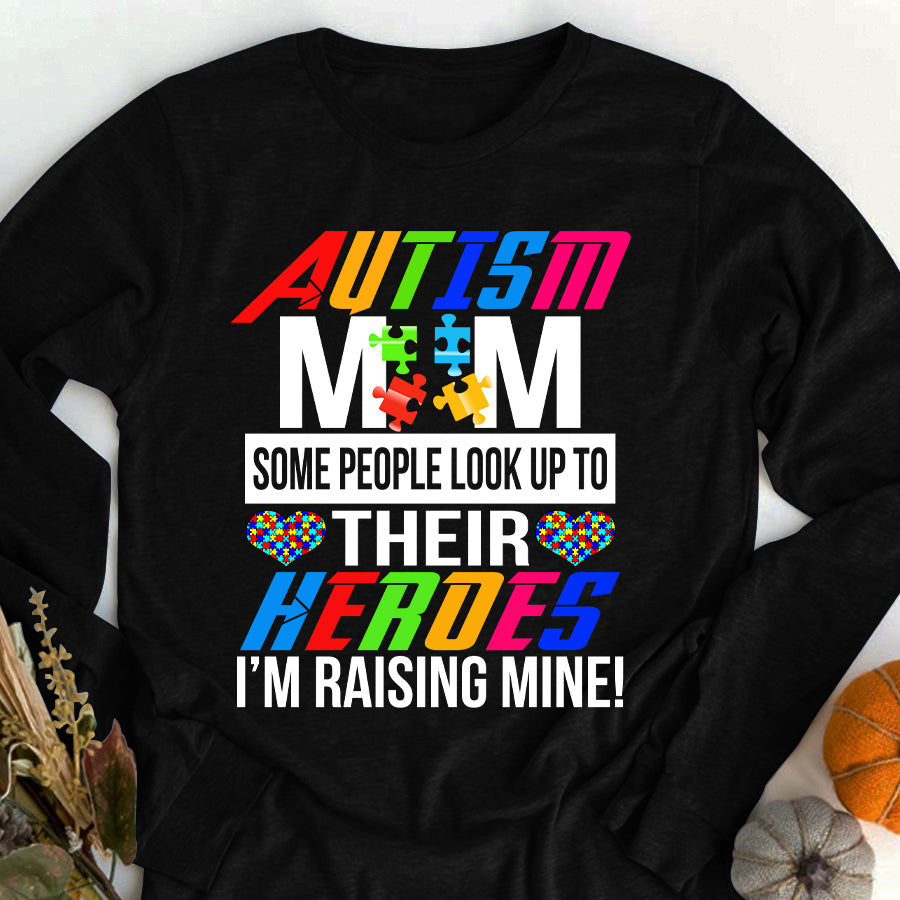 Autism Mom Some People Look Up To Their Heroes I&#39;m Raising Mine T-Shirt Autism Awareness Month Shirt