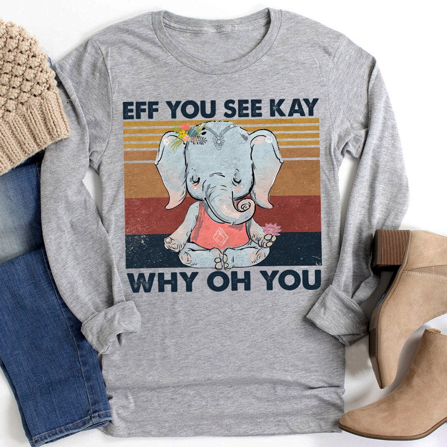 Eff you see kay why oh you elephant yoga t shirt, Funny T-Shirt, Gift For yoga Lovers