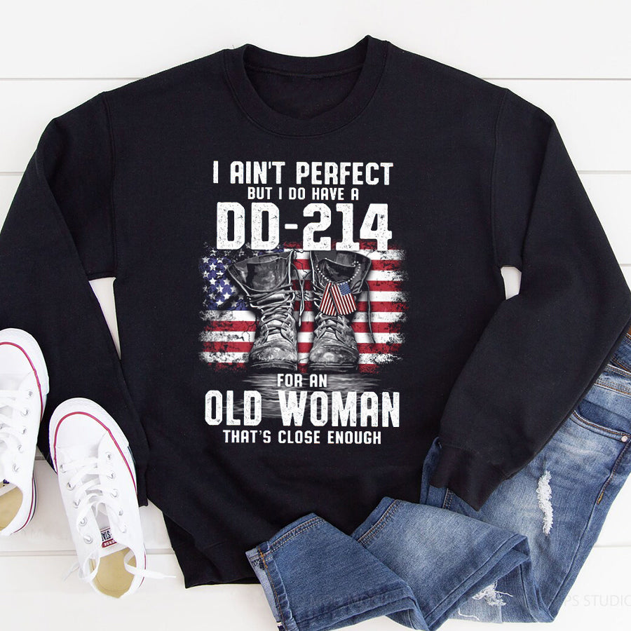 DD 214 Veteran T Shirt, I Ain&#39;t Perfect But I Do Have A DD 214 For An Old Woman That&#39;s Close Enough Veteran T Shirt, Proud Veteran Shirt, Veteran Gift For Women