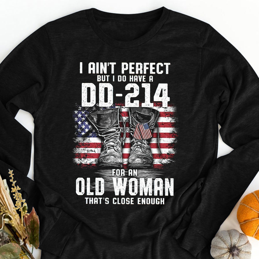 DD 214 Veteran T Shirt, I Ain&#39;t Perfect But I Do Have A DD 214 For An Old Woman That&#39;s Close Enough Veteran T Shirt, Proud Veteran Shirt, Veteran Gift For Women