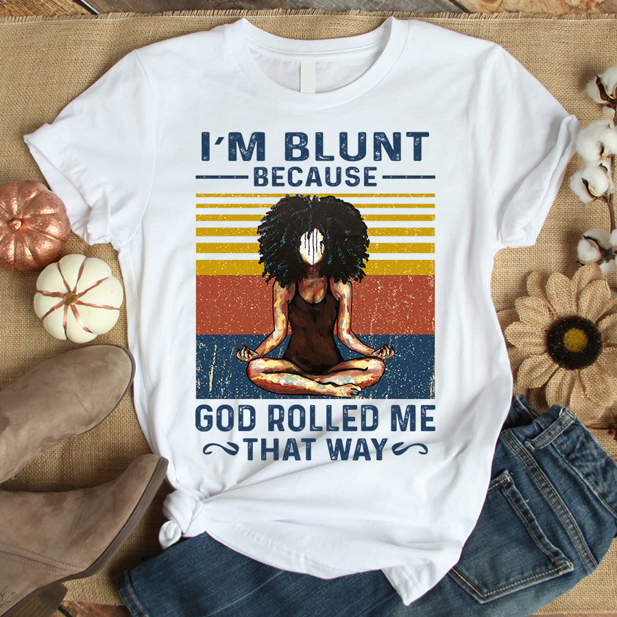 I&#39;m Blunt Because God Rolled Me That Way Yoga T shirt, Yoga shirts with sayings, Meditation Gift Cotton Shirt For Black Woman