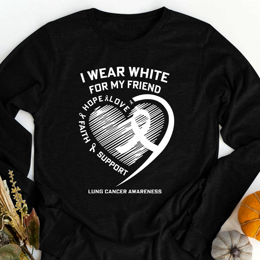 I Wear White For My Friend Love Hope Faith Support Lung Cancer Awareness T Shirt , Lung Cancer Awareness Ribbon Day Shirt , White Ribbon Gift