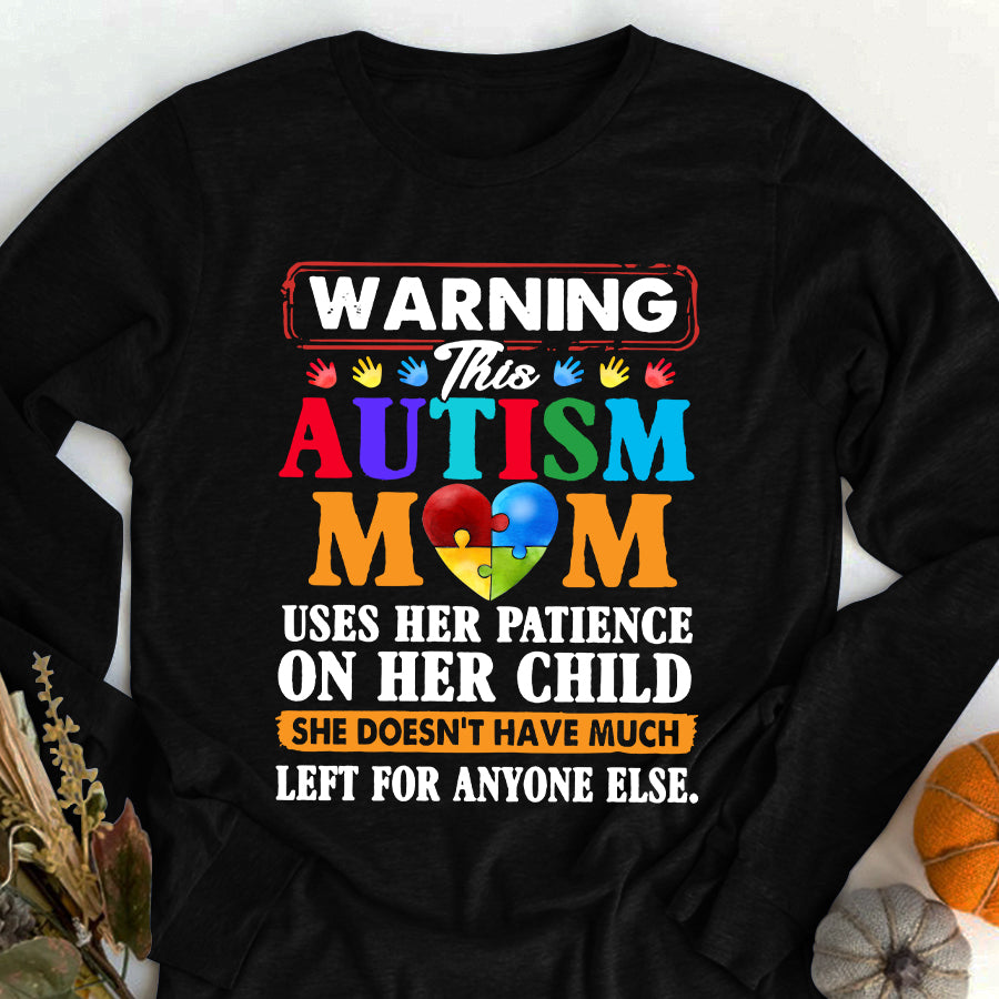 Autism Mom T-Shirt Warning This Autism Mom Uses Her Patience On Her Child She Doesn&#39;t Have Much Left For Anyone Else Autism Awareness Shirt Autism Ribbon Gift For Men