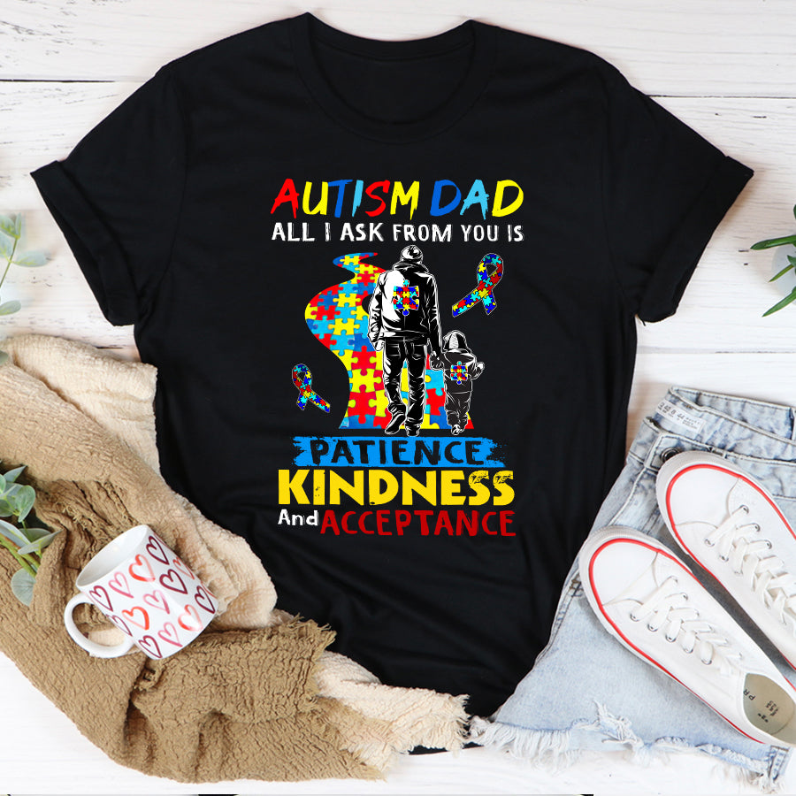 Autism Dad T-Shirt Autism Dad All I Ask From You Is Patience Kindness And Acceptance Autism Awareness Shirt Autism Ribbon Gift