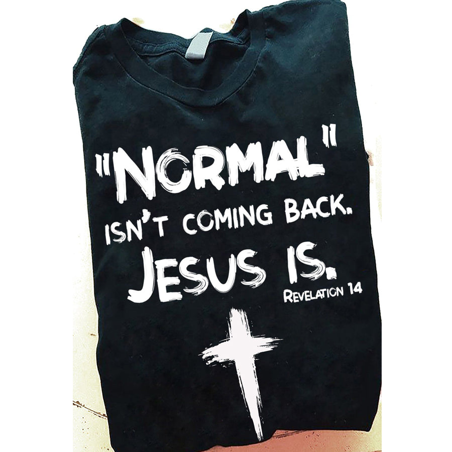 Jesus Shirts, Jesus Saved My Life Shirt, Normal Is'nt Coming Back Jesus Is, Christian Shirts, God Lover, Jesus Gift Unisex Cotton T Shirt
