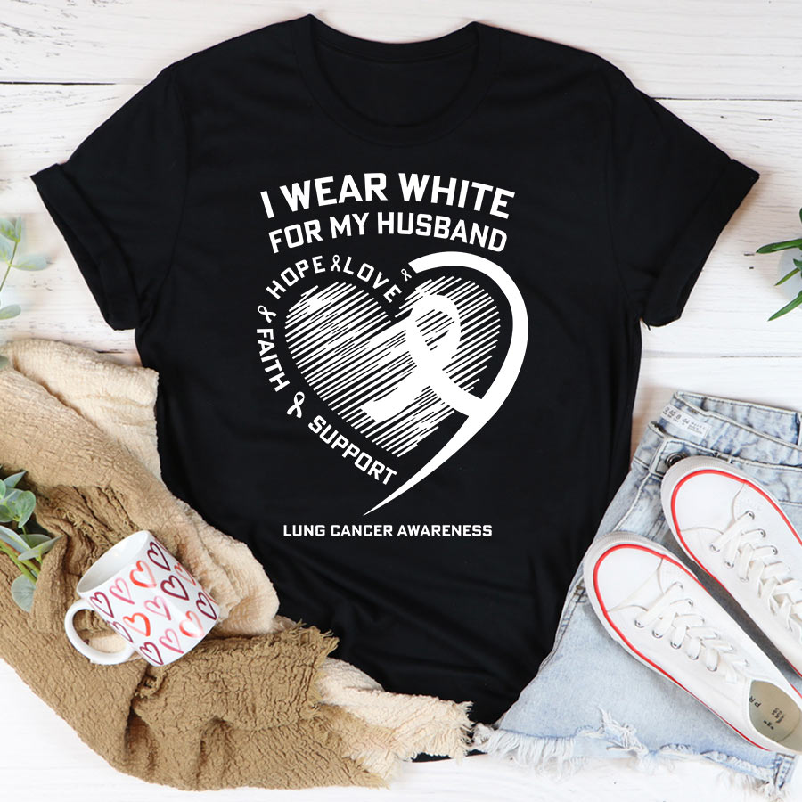 I Wear White For My Husband Love Hope Faith Support Lung Cancer Awareness T Shirt , Lung Cancer Awareness Ribbon Day Shirt , White Ribbon Gift