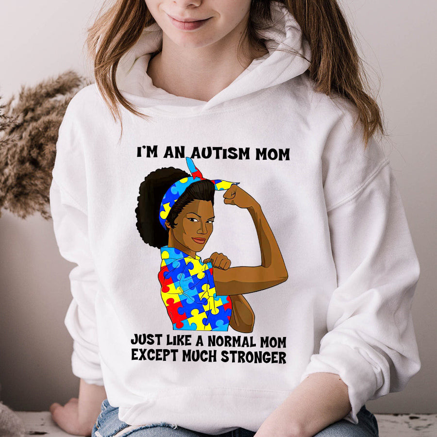 Black Autism Mom T-Shirt I&#39;m An Autism Mom Just Like A Normal Mom Except Much Stronger Autism Awareness Shirt