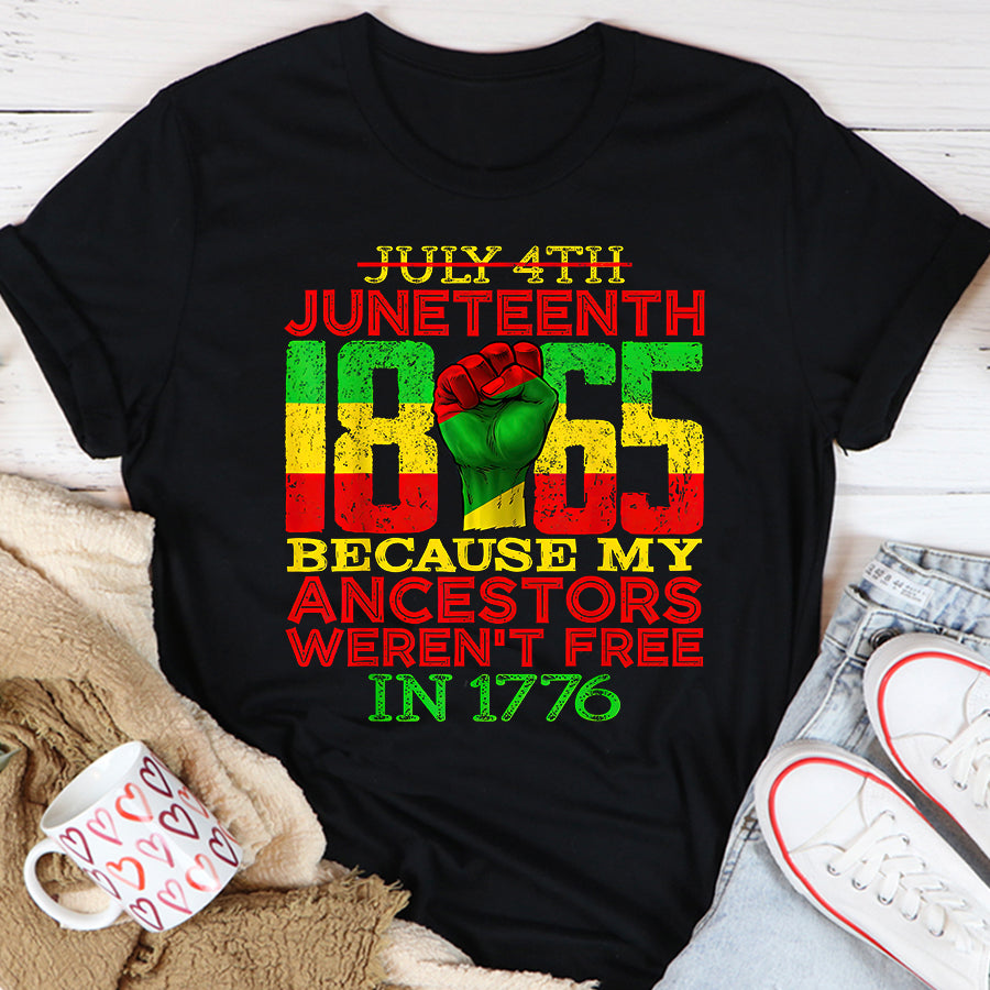 Juneteenth Shirt Juneteenth 1865 July 4th Because My Ancestors Weren't Free T-Shirt