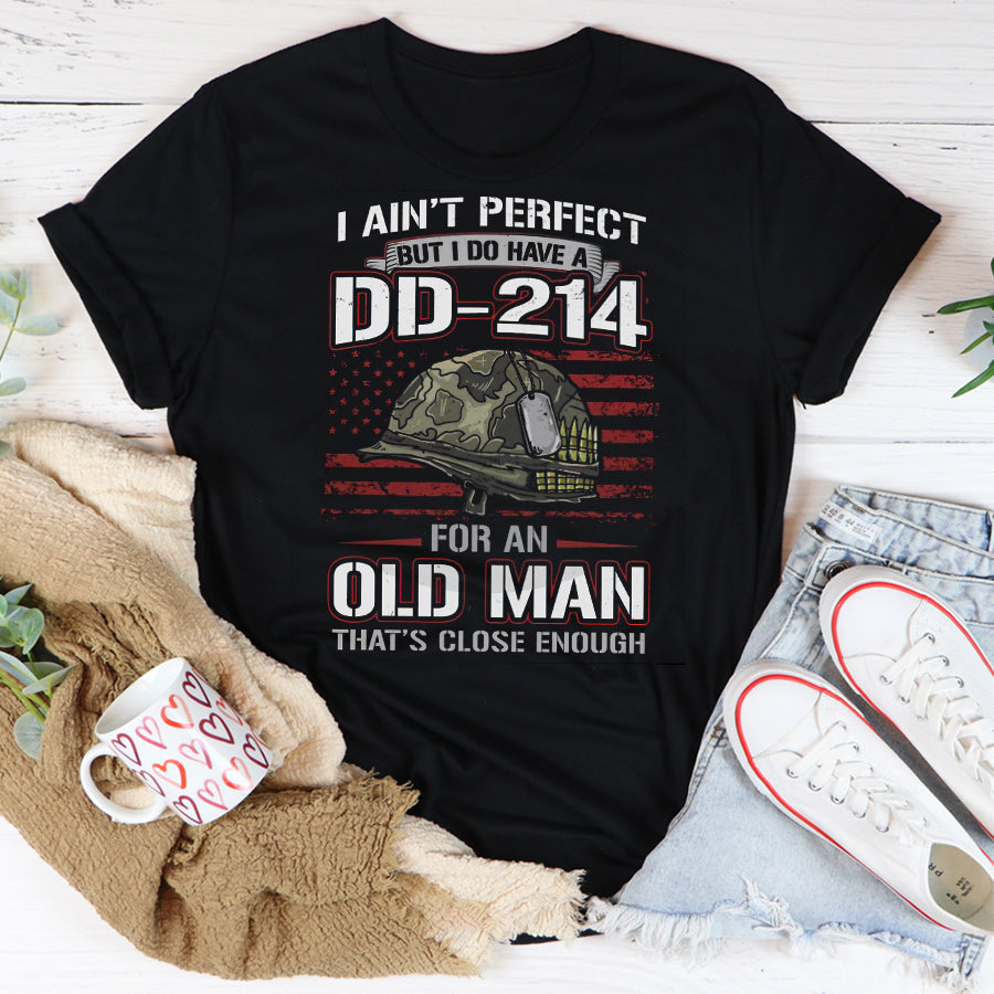 DD 214 Veteran T Shirt, I Ain&#39;t Perfect But I Do Have A DD 214 For An Old Man That&#39;s Close Enough Veteran T Shirt,  Proud Veteran Shirt, Veteran Gift For Men