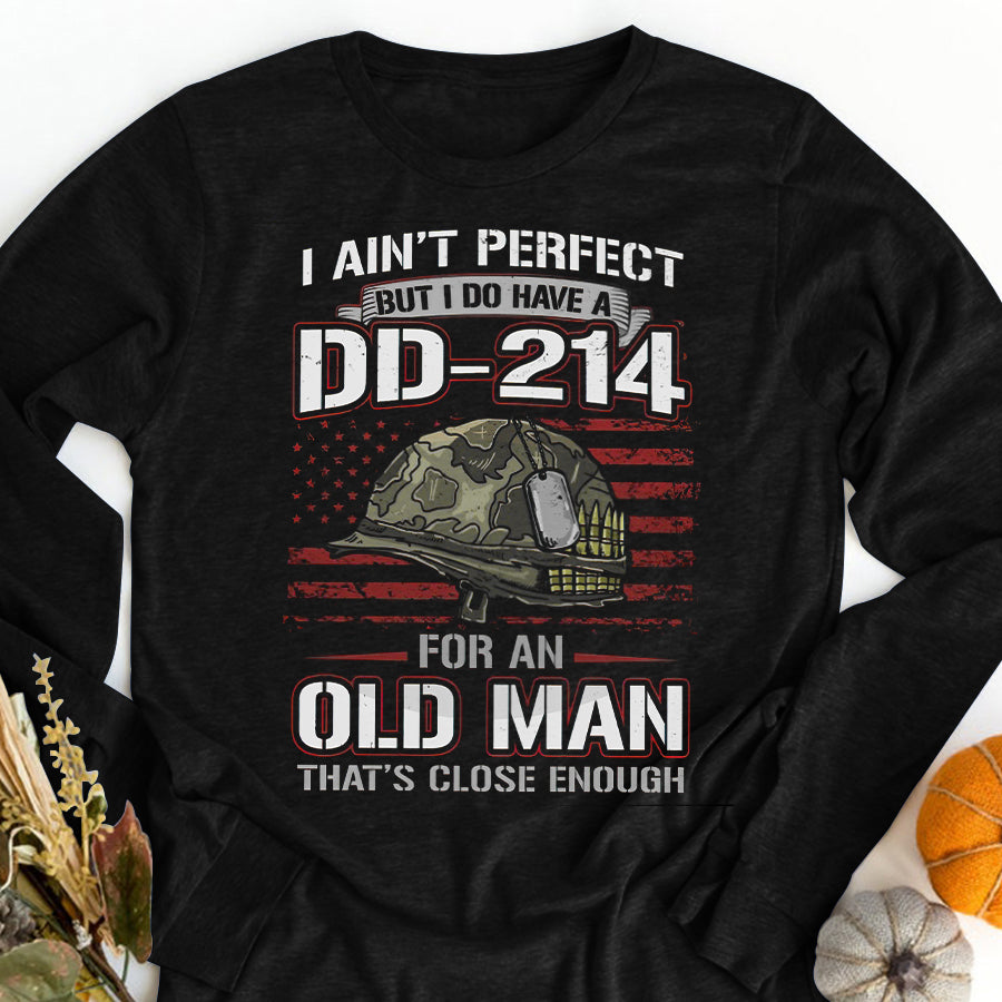 DD 214 Veteran T Shirt, I Ain&#39;t Perfect But I Do Have A DD 214 For An Old Man That&#39;s Close Enough Veteran T Shirt,  Proud Veteran Shirt, Veteran Gift For Men