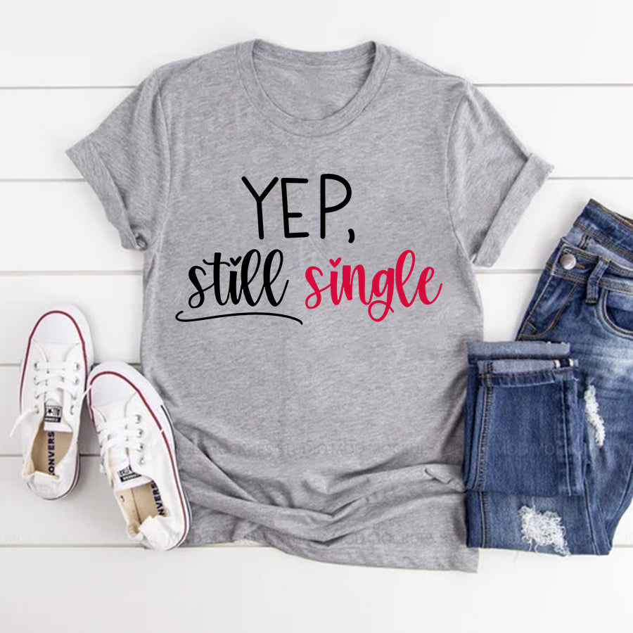 Yep Still Single Shirt, Anti Valentines Day Shirts, Still Single Shirt, Funny Anti Valentines Day Shirts, Couple Shirt, I Hate Valentine's Day Shirt