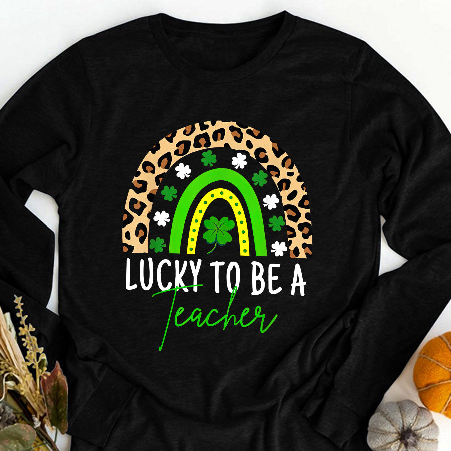 St Patricks Day Shirt Lucky To Be A Teacher Rainbow Teacher St Patricks Day T-Shirt Funny St Patricks Day Shirts