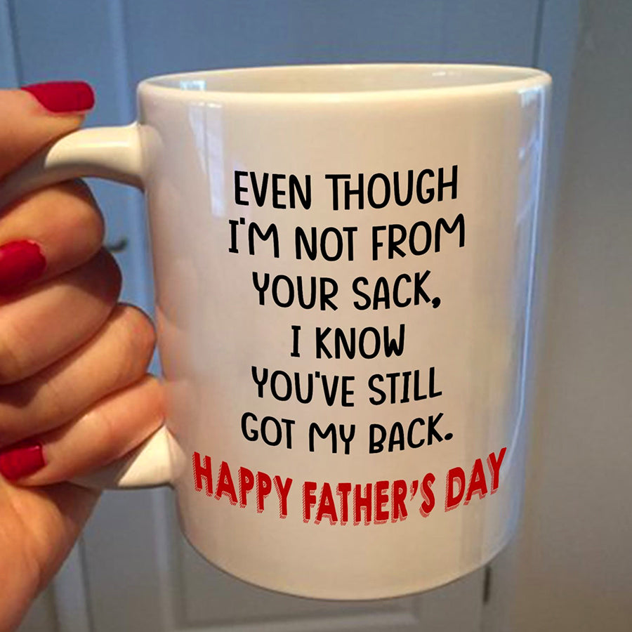 Even though i&#39;m not from your sack i know you&#39;ve still got my back father&#39;s day mug, funny dad coffee mugs, father&#39;s Day Gift, Father Day Gift, Tea cups