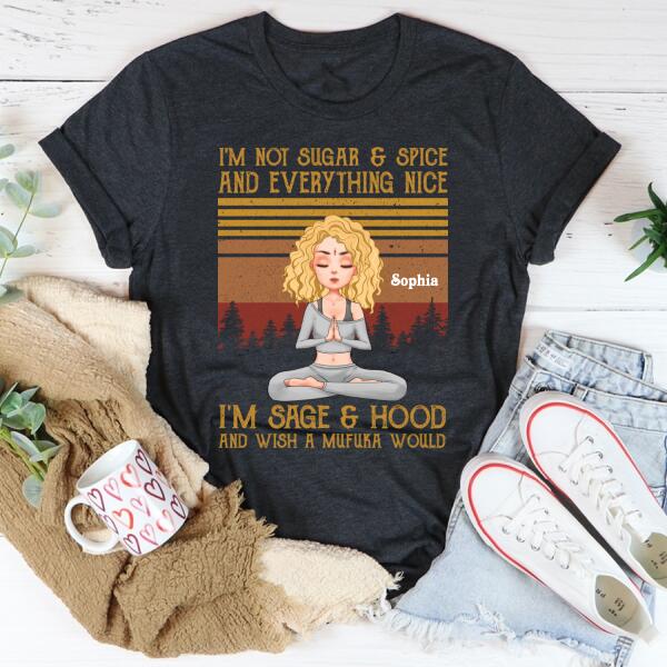 Personalized t shirt, I&#39;m not sugar &amp; spice and everything nice i&#39;m sage and &amp; hood and wish Mufuka would yoga t shirt, Gift For Yoga Lover