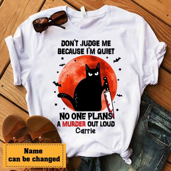 Personalized Shirt, Don't judge me because i'm quiet no one plans a murder out loud halloween shirt, Black cat halloween unisex shirt, halloween gift