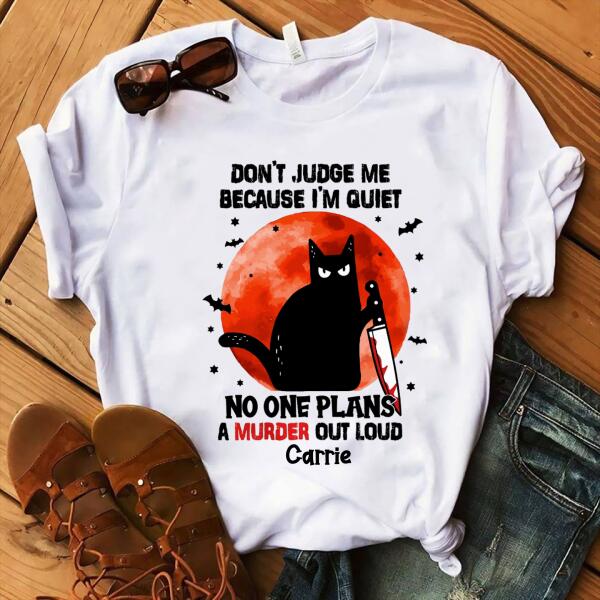 Personalized Shirt, Don't judge me because i'm quiet no one plans a murder out loud halloween shirt, Black cat halloween unisex shirt, halloween gift
