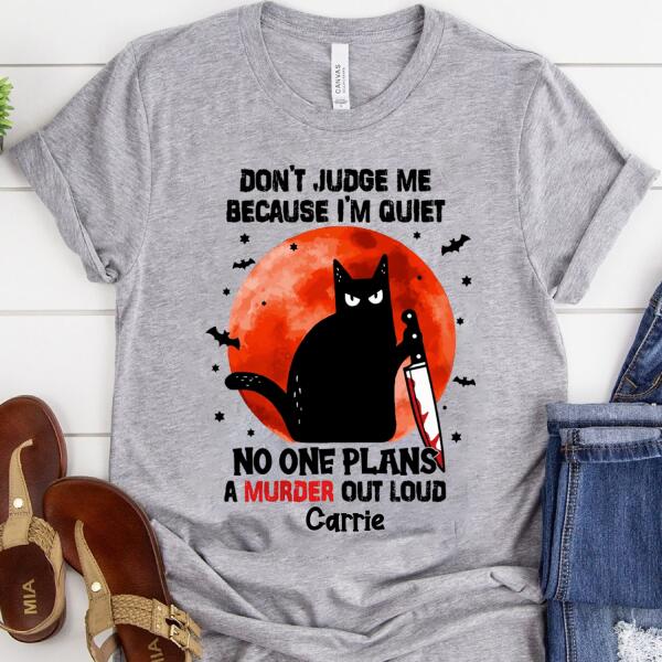 Personalized Shirt, Don't judge me because i'm quiet no one plans a murder out loud halloween shirt, Black cat halloween unisex shirt, halloween gift