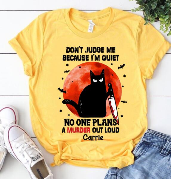 Personalized Shirt, Don't judge me because i'm quiet no one plans a murder out loud halloween shirt, Black cat halloween unisex shirt, halloween gift