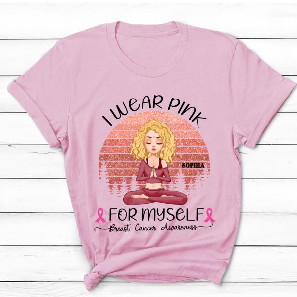 Personalized T Shirt, I wear pink for myself breast cancer awareness Yoga T Shirt, Gift For Yoga Lover