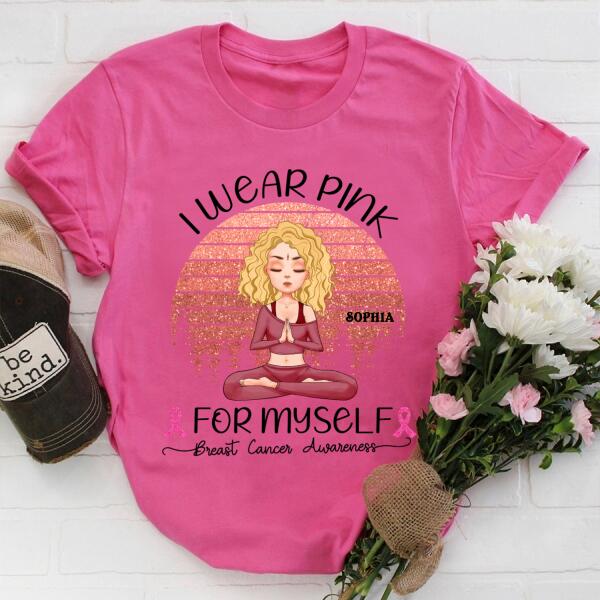 Personalized T Shirt, I wear pink for myself breast cancer awareness Yoga T Shirt, Gift For Yoga Lover