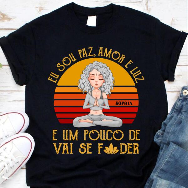 Personalized Yoga tshirt, eu sou paz amor e luz e um pouco de vai se foder