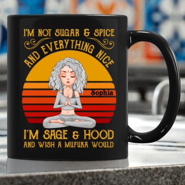 Personalized Yoga Mug, I&#39;m Not Sugar &amp; Spice And Everything Nice I&#39;m Sage And &amp; Hood And Wish Mufuka Would Yoga T Shirt, Gift For Yoga Lover