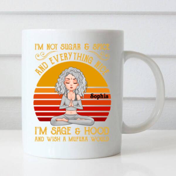 Personalized Yoga Mug, I&#39;m Not Sugar &amp; Spice And Everything Nice I&#39;m Sage And &amp; Hood And Wish Mufuka Would Yoga T Shirt, Gift For Yoga Lover