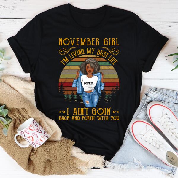 Personalized November T Shirt, I&#39;m living my best life, I ain&#39;t goin&#39; back and forth with you, Her Birthday Gifts For November, Afro Girls Shirt For Black Woman