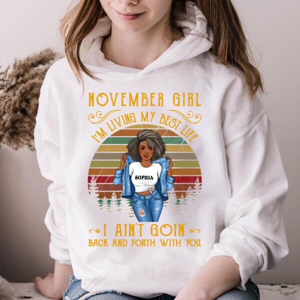 Personalized November T Shirt, I&#39;m living my best life, I ain&#39;t goin&#39; back and forth with you, Her Birthday Gifts For November, Afro Girls Shirt For Black Woman
