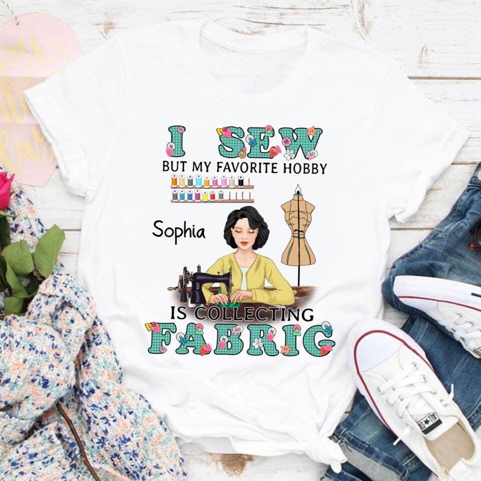 I Sew But My Favorite Hobby Is Collecting Fabric Personalized T Shirt, Gift For Sewing Machine Woman