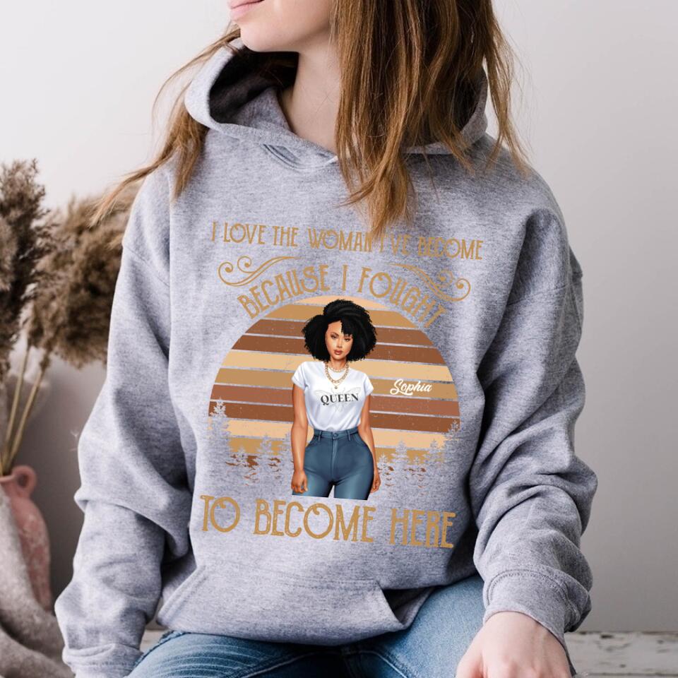 I Love The Woman I‘ve Become Personalized Shirt For Black Woman, Women Empowerment Shirt Custom Shirt For Black Girl