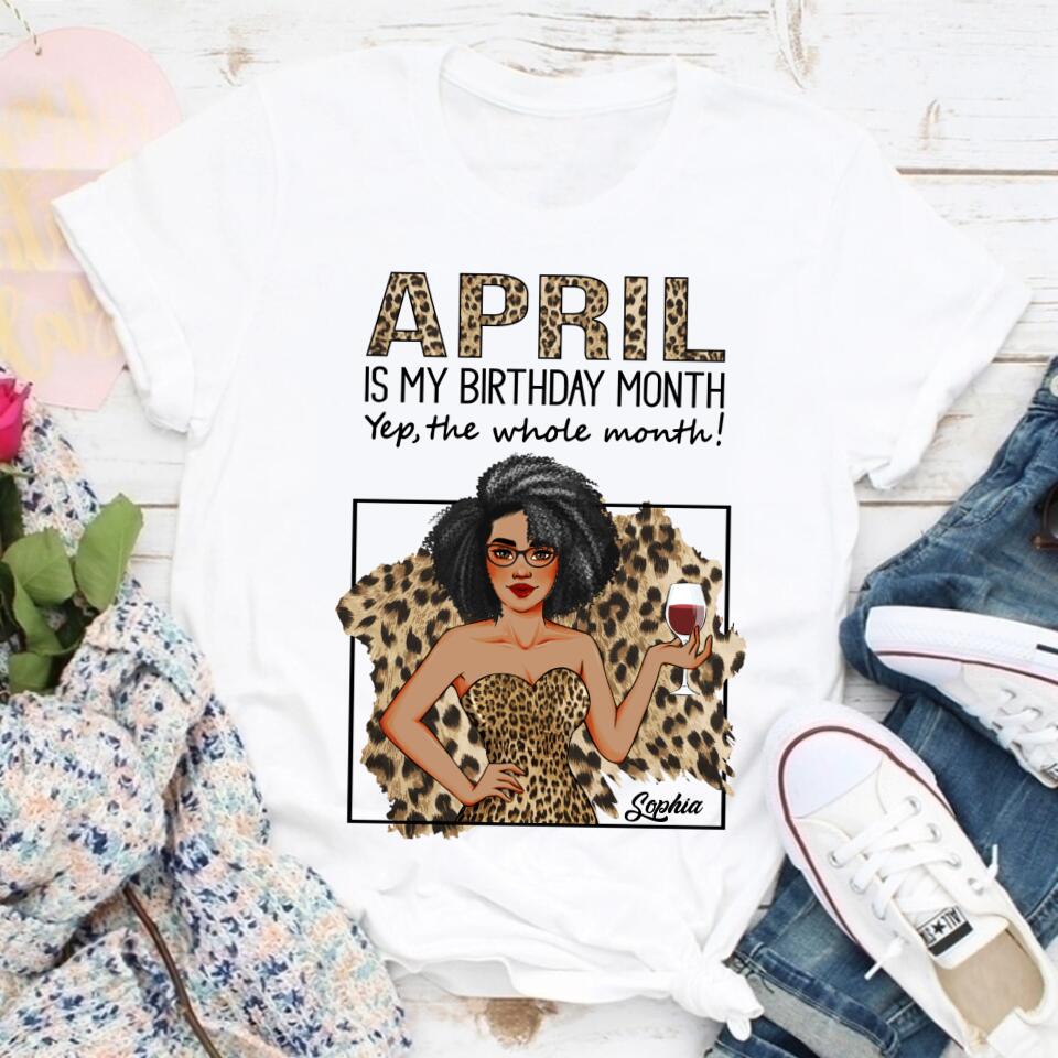 April Birthday Shirt, Custom Birthday Shirt, Queens Born In April, April Birthday Shirts For Woman, April Birthday Gifts, April Is My Birthday Month, Yep The Whole Month